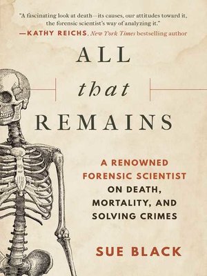 cover image of All That Remains: a Renowned Forensic Scientist on Death, Mortality, and Solving Crimes